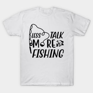 Less Talk More Fishing - Gift For Fishing Lovers, Fisherman - Black And White Simple Font T-Shirt